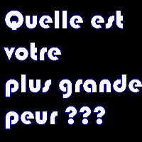 c koa ta + grande peur ???
