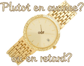 en avance ou en retard ?