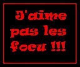 j'aime pas les focu !!!