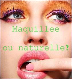 Maquillage ou Naturelle ?